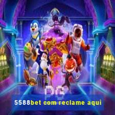 5588bet com reclame aqui